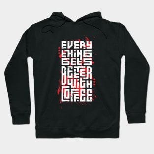 every thing gets better with coffee Hoodie